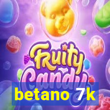 betano 7k